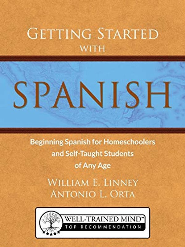 Getting Started with Spanish: Beginning Spanish for Homeschoolers and Self-Taught Students of Any Age
