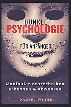 Dunkle Psychologie für Anfänger: Manipulationstechniken erkennen & abwehren