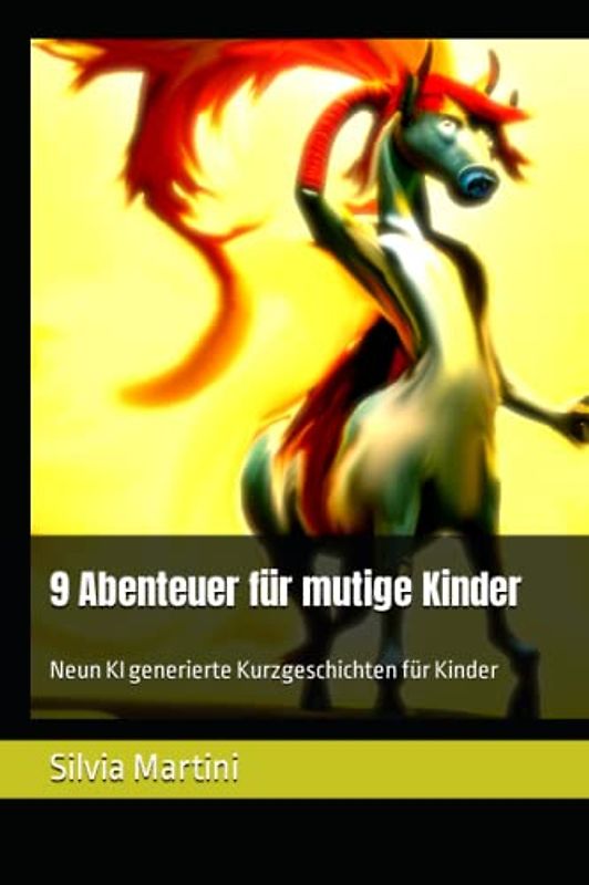 9 Abenteuer für mutige Kinder: Neun KI generierte Kurzgeschichten für Kinder (9 Abenteuer für mutige Kinder -Neun KI generierte Kurzgeschichten pro Buch)