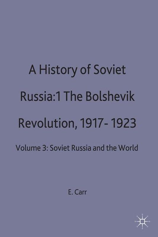 A History of Soviet Russia: 1 The Bolshevik Revolution, 1917-1923