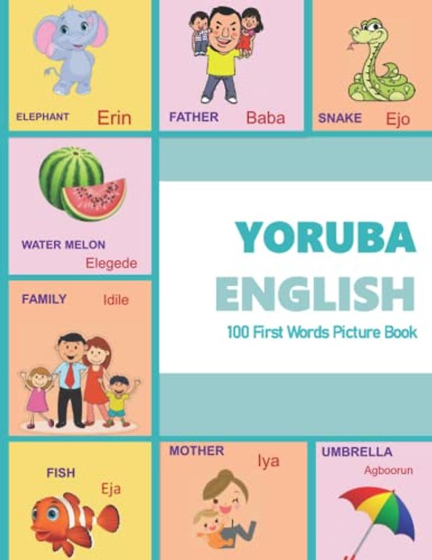 YORUBA ENGLISH 100 First Words Picture Book: Learn YORUBA ENGLISH Bilingual Childrens Book | 28 Color pages, with 100 Words collected and grouped ... and YORUBA Language Learning Books, Band 2)