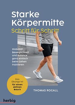 Starke Körpermitte Schritt für Schritt - Stabilität, Beweglichkeit und Balance ganz einfach beim Gehen trainieren