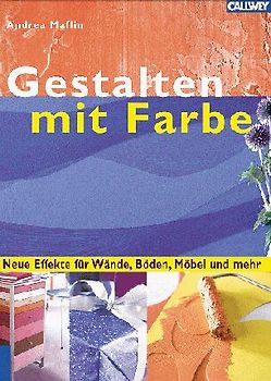 Gestalten mit Farben. Neue Effekte für Wände, Böden, Möbel und mehr