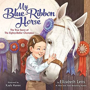 My Blue-Ribbon Horse: The True Story of the Eighty-Dollar Champion