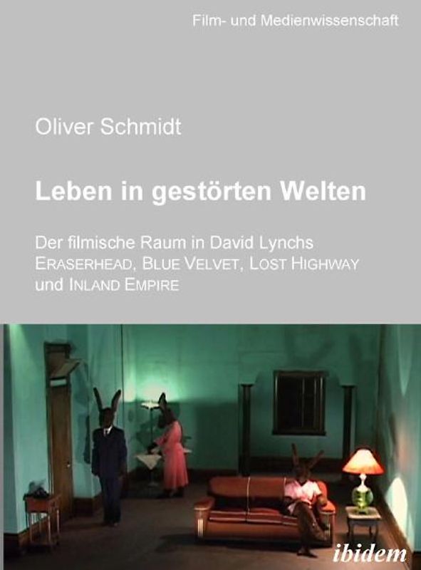 Leben in gestörten Welten. Der filmische Raum in David Lynchs Eraserhead, Blue Velvet, Lost Highway und Inland Empire
