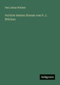 Verirrte Herzen Roman von P. J. Wilcken