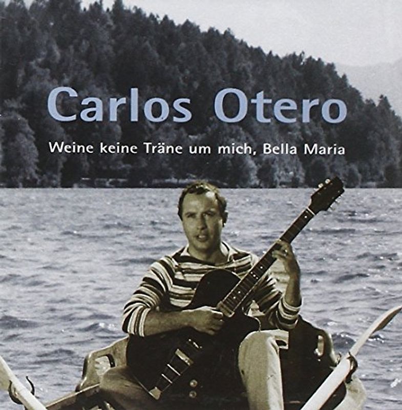 Carlos Otero - Weine Keine Tränen Um Mich,Bella Maria