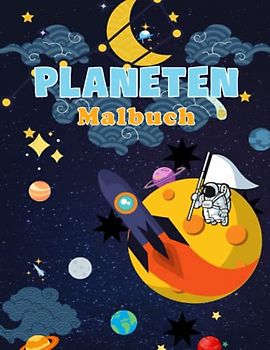 Planeten Malbuch: Das große Weltall Buch mit über 30 Galaktischen Motiven zum Ausmalen mit Astronauten, Weltraum, Raumschiffen, Raketen uvm Für Kinder ... ... alle Planeten zu lernen und zu erforschen