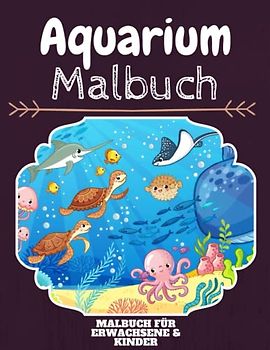 Aquarium Malbuch: HOHE QUALITÄT:Lustiges Aquarium Malbuch für Kinder Und Erwachsene: Süßes Aquarium-Malbuch für Kinder und Kleinkinder-Spaß Designs für Jungen und Mädchen (Vorschule)
