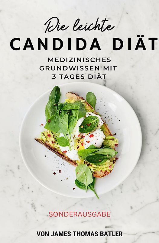 Die leichte Candida-Diät: Medizinisches Grundwissen mit 3-Tages-Diät "Sonderausgabe"
