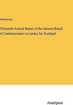 Thirteenth Annual Report of the General Board of Commissioners in Lunacy for Scotland