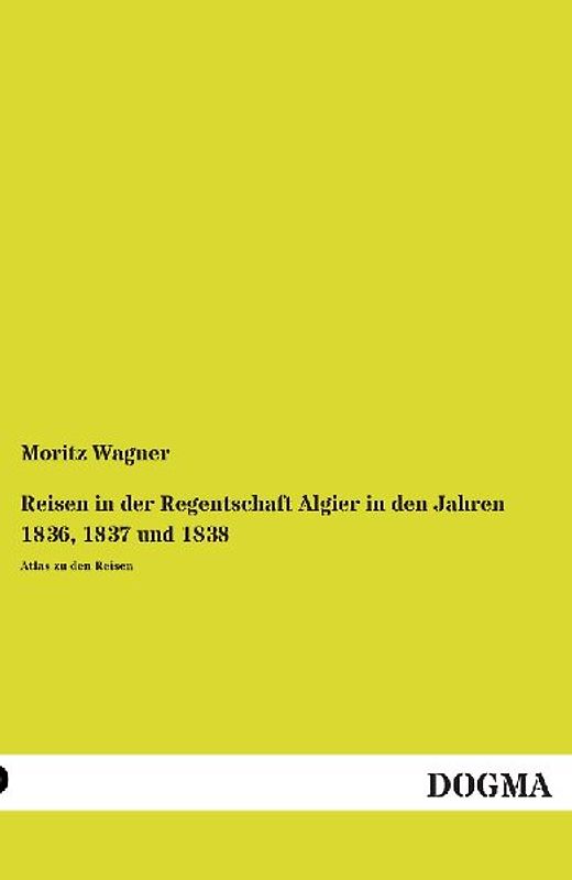Reisen in der Regentschaft Algier in den Jahren 1836, 1837 und 1838
