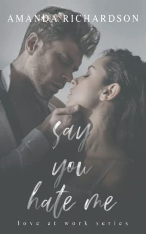 Say You Hate Me (Love at Work)