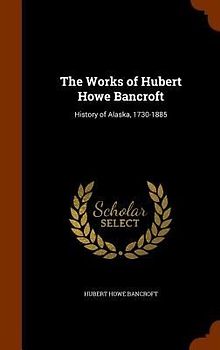 The Works of Hubert Howe Bancroft