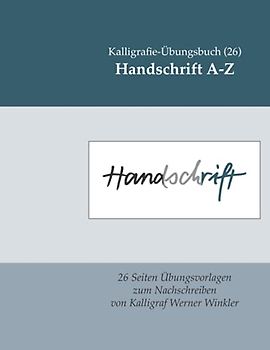 Handschrift A-Z: Kalligrafie-Übungsbuch (26): 26 Übungsvorlagen zum Nachschreiben (Kalligrafie-Übungsbücher, Band 26)