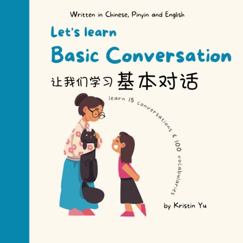 Let's Learn Basic Conversation: A Bilingual Children's Book: Written in Chinese, Pinyin and English That Focuses on Basic Conversation