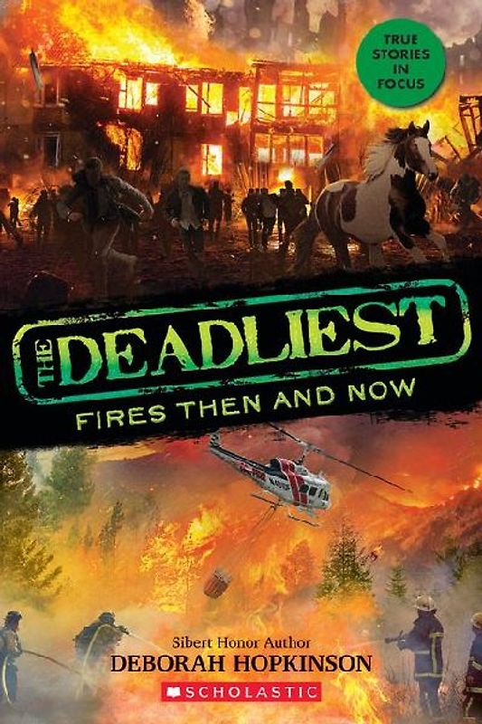 The Deadliest Fires Then and Now (the Deadliest #3, Scholastic Focus)