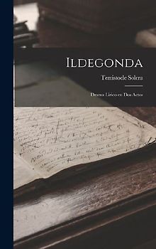 Ildegonda: Drama Lirico en Dos Actos