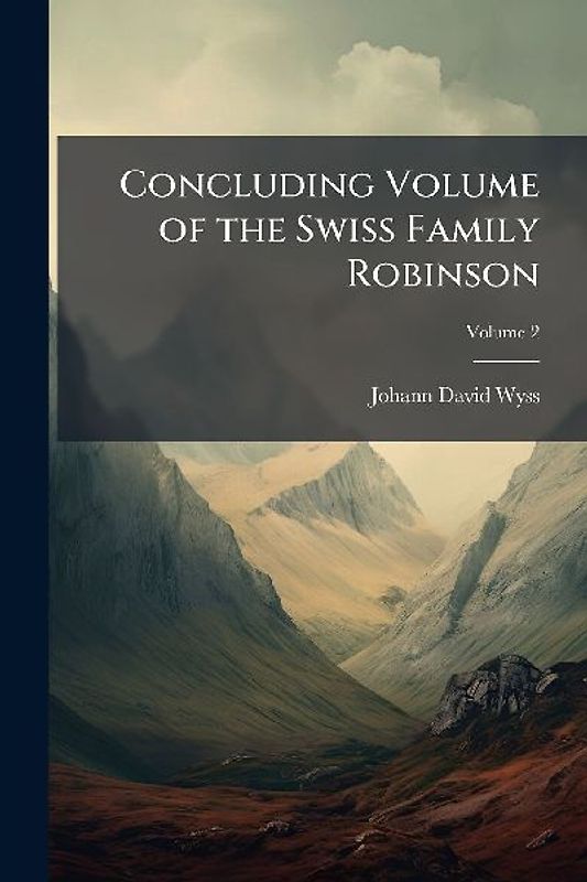 Concluding Volume of the Swiss Family Robinson