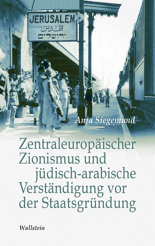 Zentraleuropäischer Zionismus und jüdisch-arabische Verständigung vor der Staatsgründung Israels