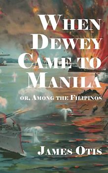 When Dewey Came to Manila; or, Among the Filipinos