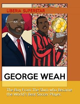 The Boy From The Slum who Became the World's Best Soccer Player: George Weah