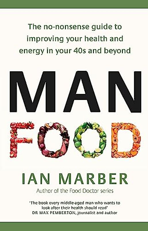 ManFood: The no-nonsense guide to improving your health and energy in your 40s and beyond: Eat to Fight Disease and Boost Your Health in Your 40s and Beyond
