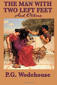 The Man With Two Left Feet, and Others - Wodehouse, P. G.