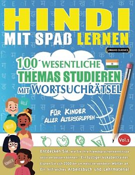 HINDI MIT SPAß LERNEN - FÜR KINDER: ALLER ALTERSGRUPPEN – 100 WESENTLICHE THEMAS STUDIEREN MIT WORTSUCHRÄTSEL - VOL.1: Entdecken Sie, wie Sie Ihre Fremdsprachenkenntnisse aktiv verbessern können!