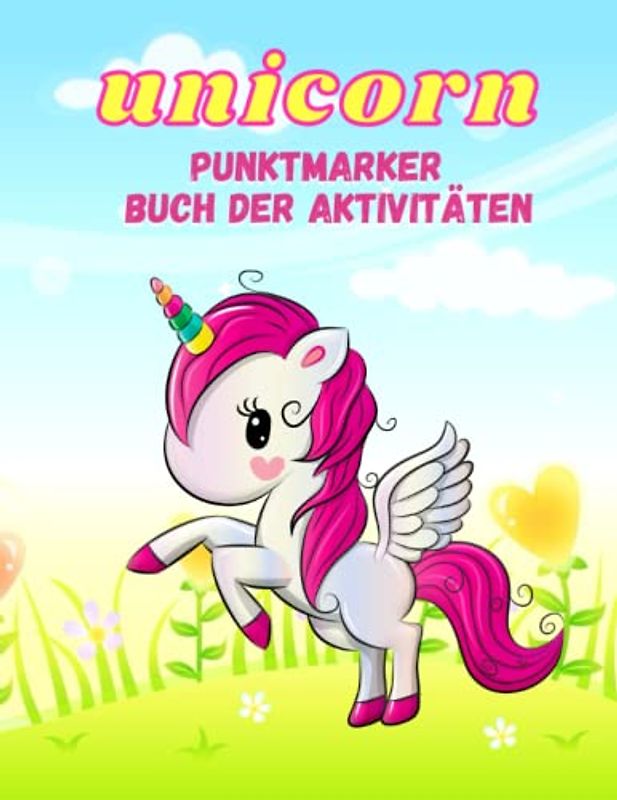 Einhorn Punktmarker Aktivitätsbuch: Dot Marker für Kleinkinder Machen Sie ein Dot Art Einhorn Malbuch für Jungen und Mädchen