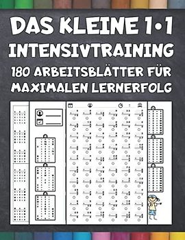 Das kleine 1*1 Intensivtraining - 180 Arbeitsblätter für maximalen Lernerfolg: Langsam steigender Schwierigkeitsgrad und Abwechslung - Lernen mit System