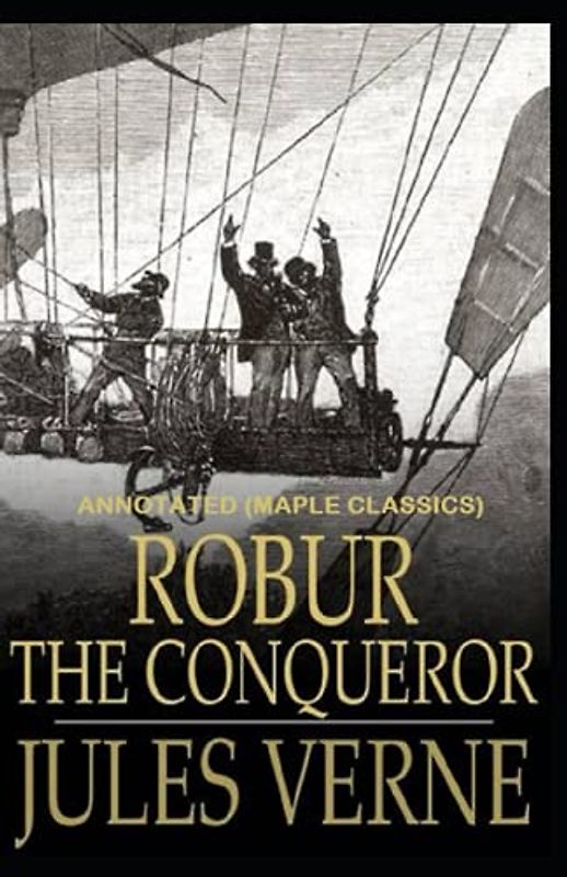 Robur the Conqueror Annotated (Maple Classics)
