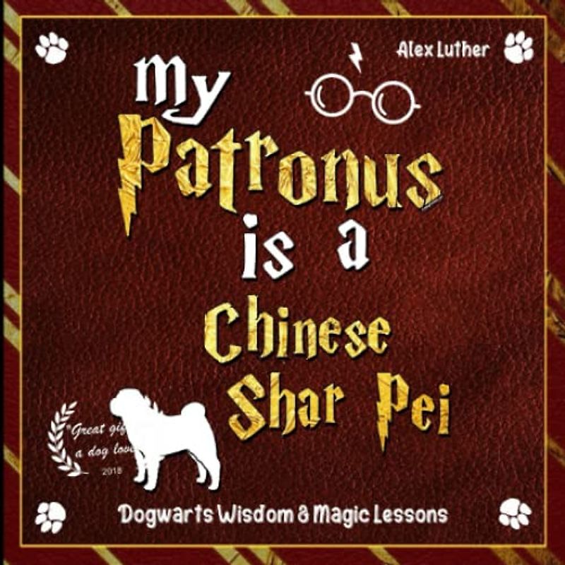 My Patronus is a Chinese Shar Pei: Dogwarts Wisdom & Magic Lessons