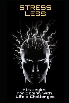 Stress Less: Strategies for Coping with Life's Challenges