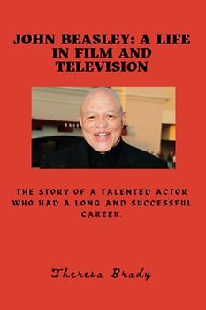 John Beasley: A Life in Film and Television: The story of a talented actor who had a long and successful career.