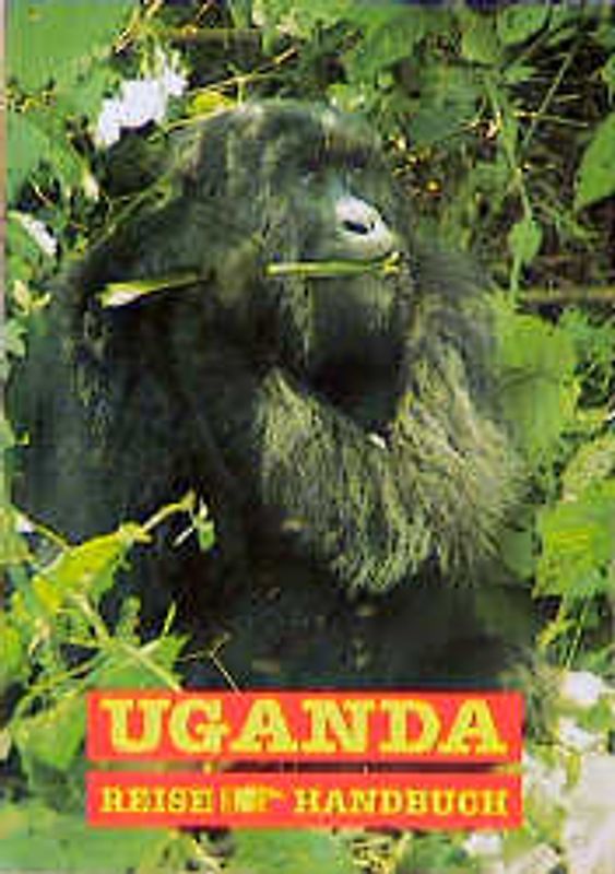 Uganda, mit Ost-Zaire und Nord-Ruanda. ReiseHandbuch