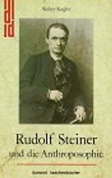 Rudolf Steiner und die Anthroposophie. Wege zu einem neuen Menschenbild