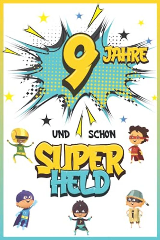 9 Jahre und schon Superheld: Tagebuch für Jungen ab 9 Jahren, Notiz- und Malbuch, Geburtstags-Geschenkidee für ein Kind von 9 Jahren, Heft zum Schreiben und Zeichnen