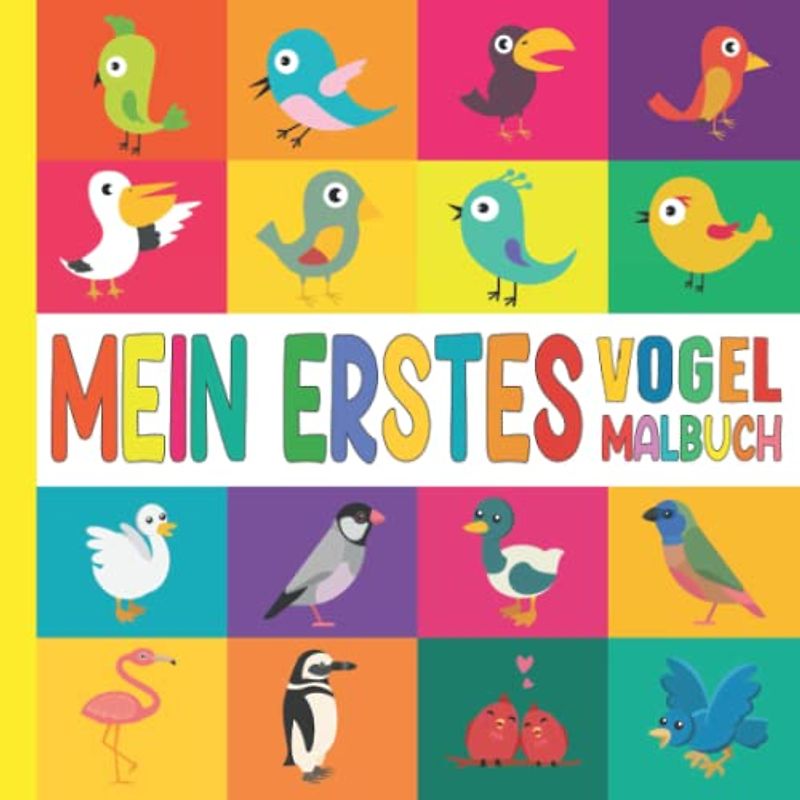 Mein Erstes Malbuch für Kinder ab 2 Vögel: Süßes Mini Vogel Ausmalbuch für Kleinkinder, Einfach Ausmalen Bilder für Kind Mädchen und Jungen im Alter ... oder Tochter, Geschenk für Vogelliebhaber