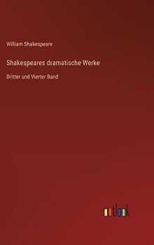 Shakespeares dramatische Werke: Dritter und Vierter Band