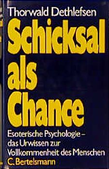 Schicksal als Chance. Esoterische Psychologie - das Urwissen zur Vollkommenheit des Menschen