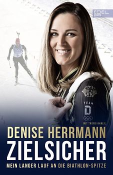 Zielsicher. Mein langer Lauf an die Biathlon-Spitze