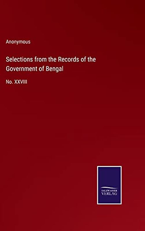Selections from the Records of the Government of Bengal: No. XXVIII