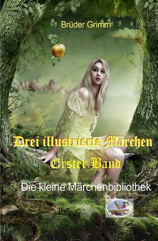 Die kleine Märchenbibliothek / Drei illustrierte Märchen, Erster Band