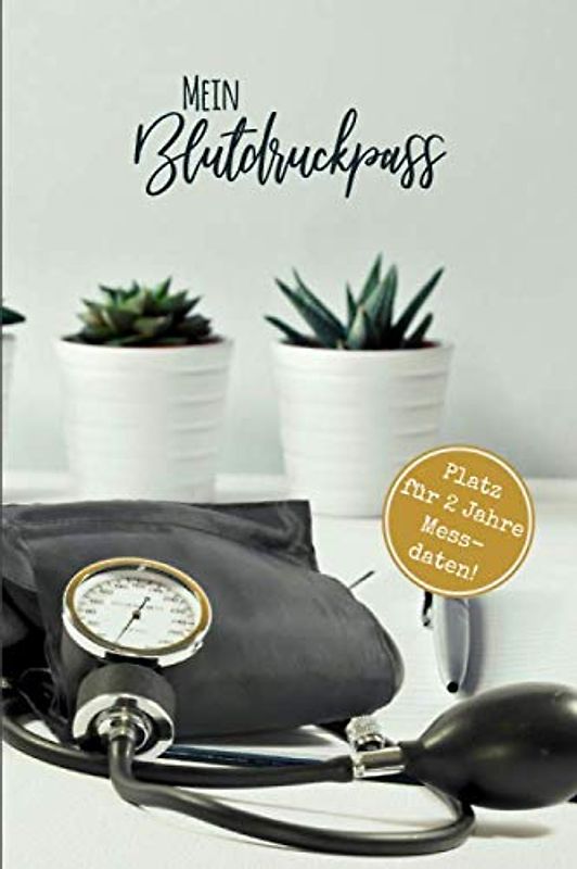 Mein Blutdruckpass - Platz für 2 Jahre Messdaten!: Blutdrucktagebuch, ca. A5, 76 Seiten, Blutdruckmessgerät & Sukkulenten