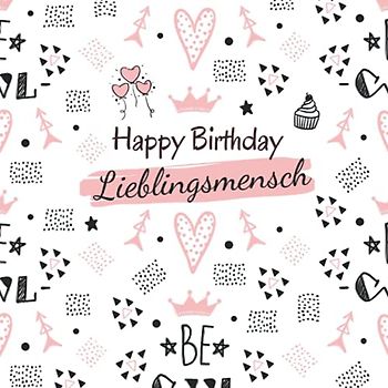 Happy Birthday Lieblingsmensch: Geschenkbuch zum Geburtstag mit Wünschen für beste Freundin Seelenverwandte