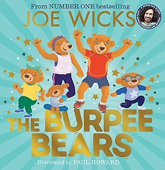 The Burpee Bears: From bestselling author Joe Wicks, comes this glorious picture book, packed with fitness tips, exercises and healthy recipes for kids 3+