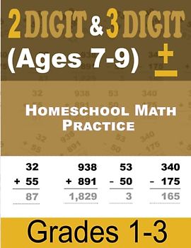 Homeschool Math Workbook: Double & Triple Digit Addition and Subtraction Practice for Kids Ages 7-9 with Answer Key and Solutions