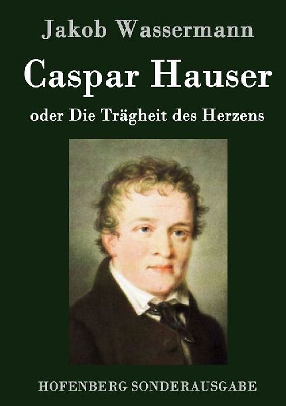 Caspar Hauser oder Die Trägheit des Herzens