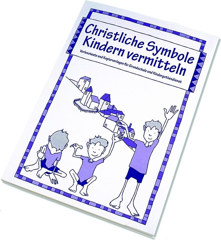 Christliche Symbole Kindern vermitteln. Vorlesetexte und Kopiervorlagen für Grundschulen und Kindergottesdienst